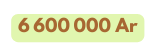 6 600 000 Ar