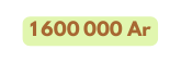 1 600 000 Ar